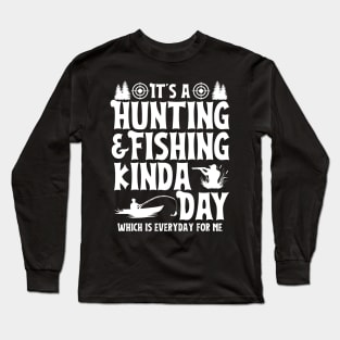 It's a Hunting & Fishing Kinda Day Funny Hunter Fisherman Long Sleeve T-Shirt